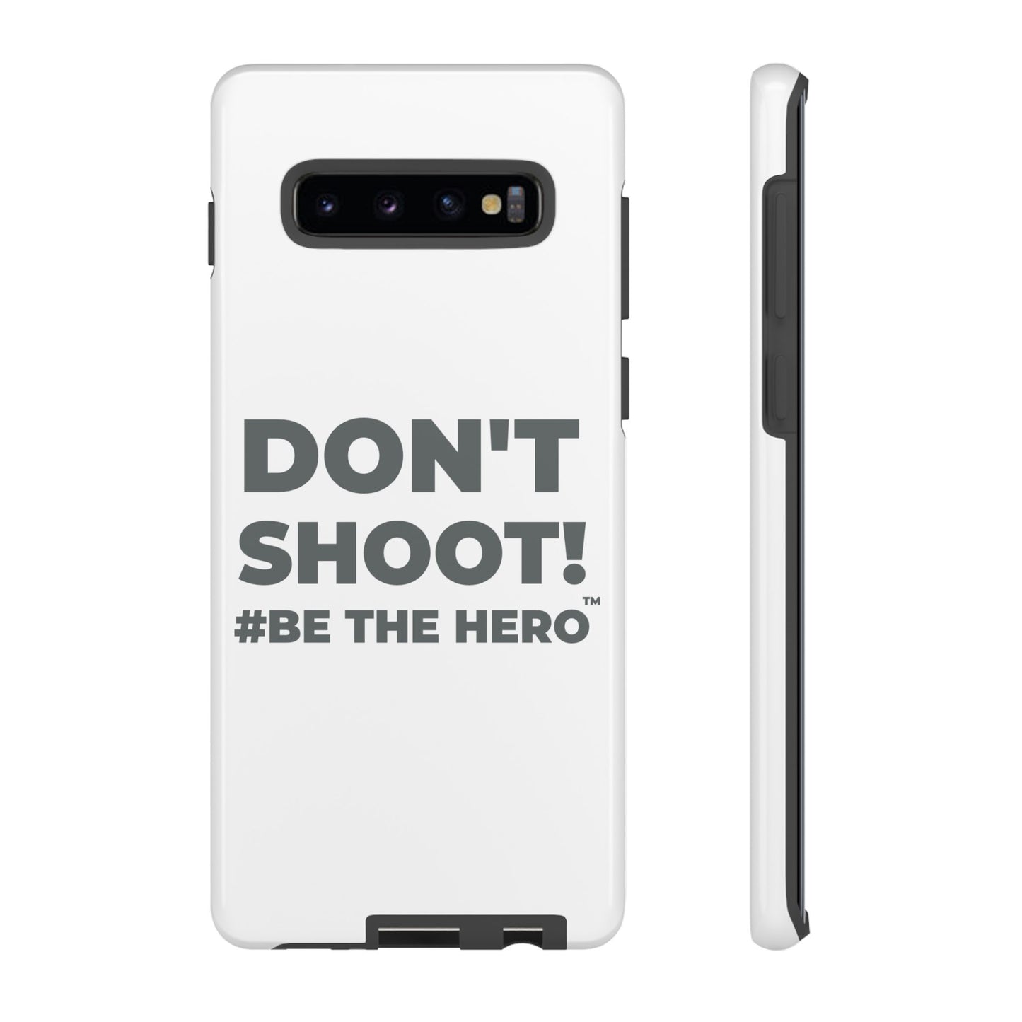 DON'T SHOOT! #BE THE HERO™ PHONE CASE WORLDWIDE