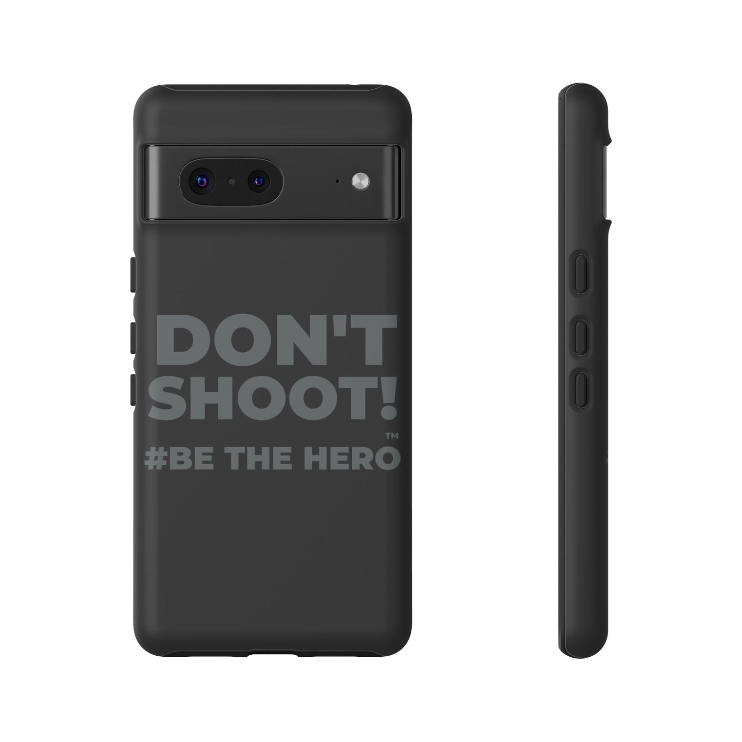 DON'T SHOOT! #BE THE HERO™ PHONE CASE WORLDWIDE
