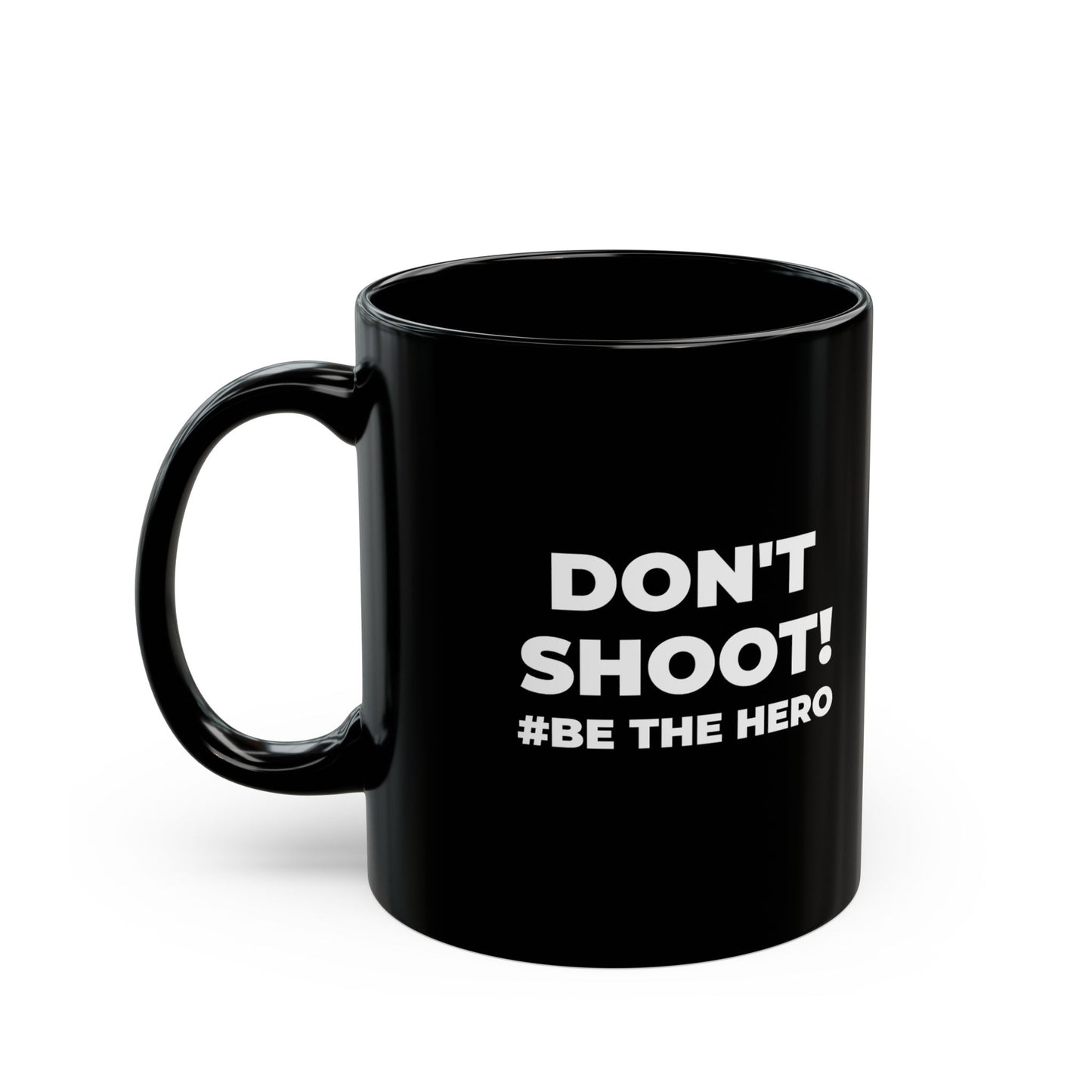 DON'T SHOOT! #BE THE HERO™ BLACK MUG WORLDWIDE