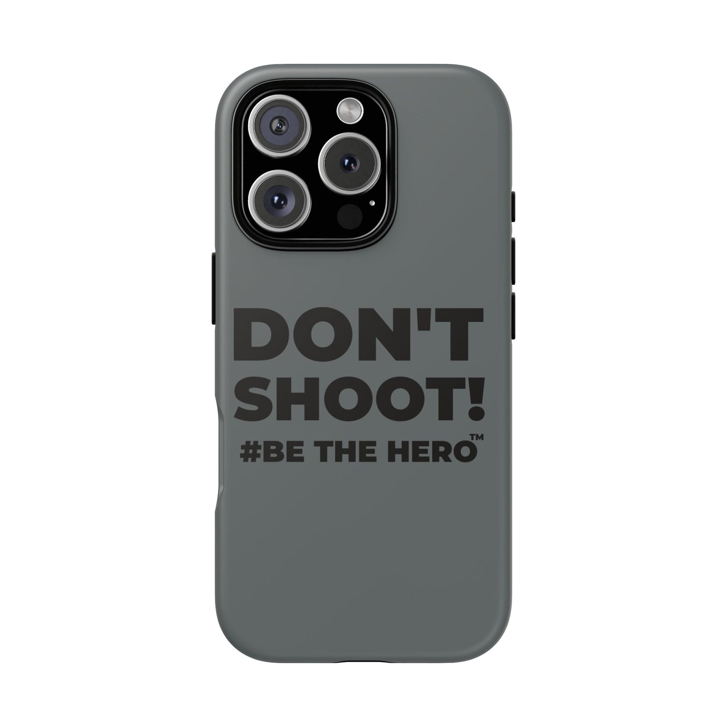 DON'T SHOOT! #BE THE HERO™ PHONE CASE WORLDWIDE