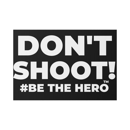 DON'T SHOOT! #BE THE HERO™ LAWN SIGN WORLDWIDE SHIPPING