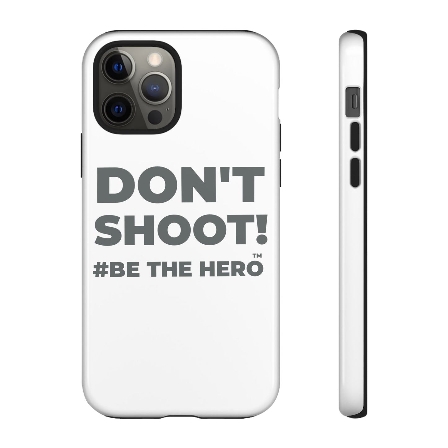 DON'T SHOOT! #BE THE HERO™ PHONE CASE WORLDWIDE