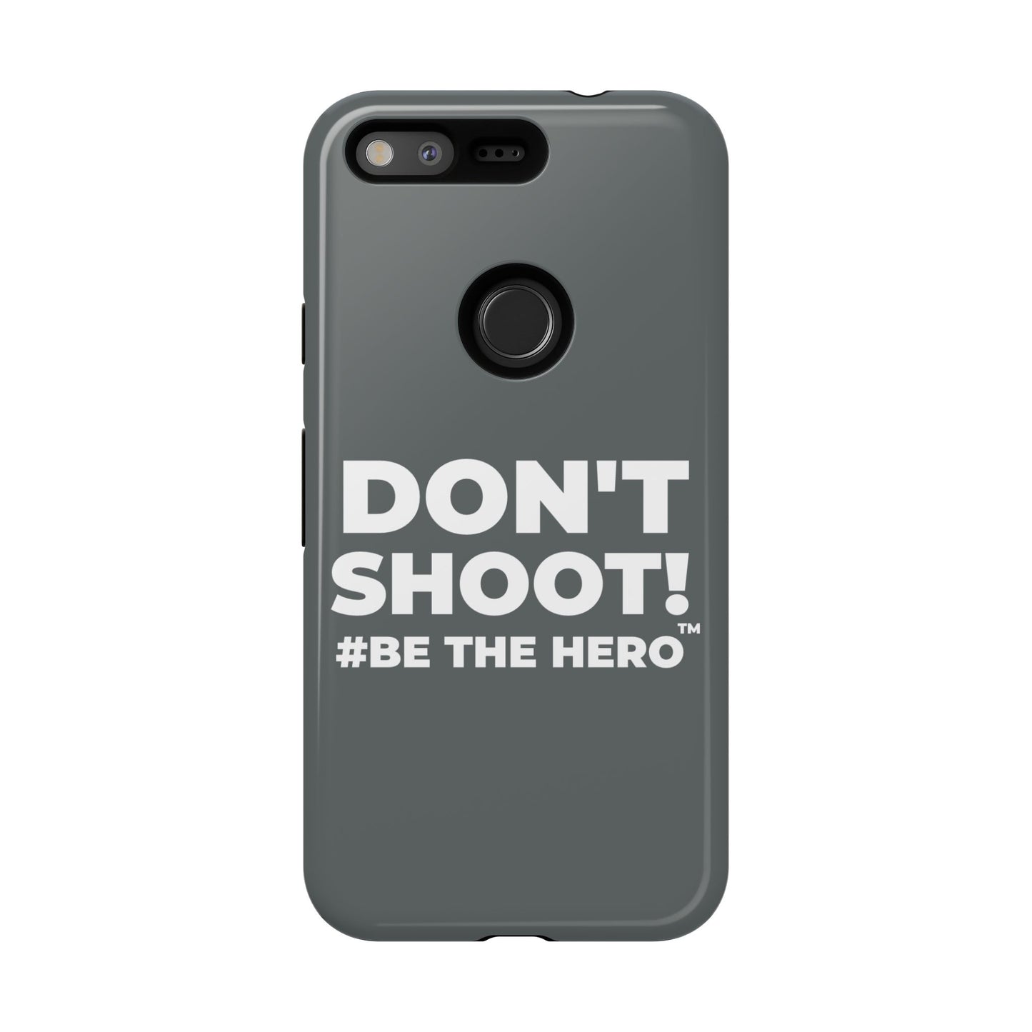 DON'T SHOOT! #BE THE HERO™ PHONE CASE WORLDWIDE