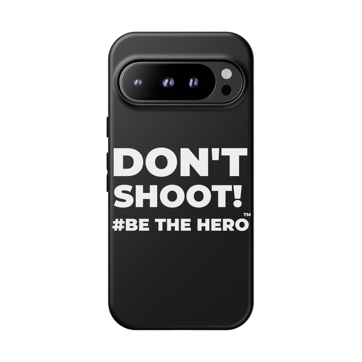 DON'T SHOOT! #BE THE HERO™ PHONE CASE WORLDWIDE