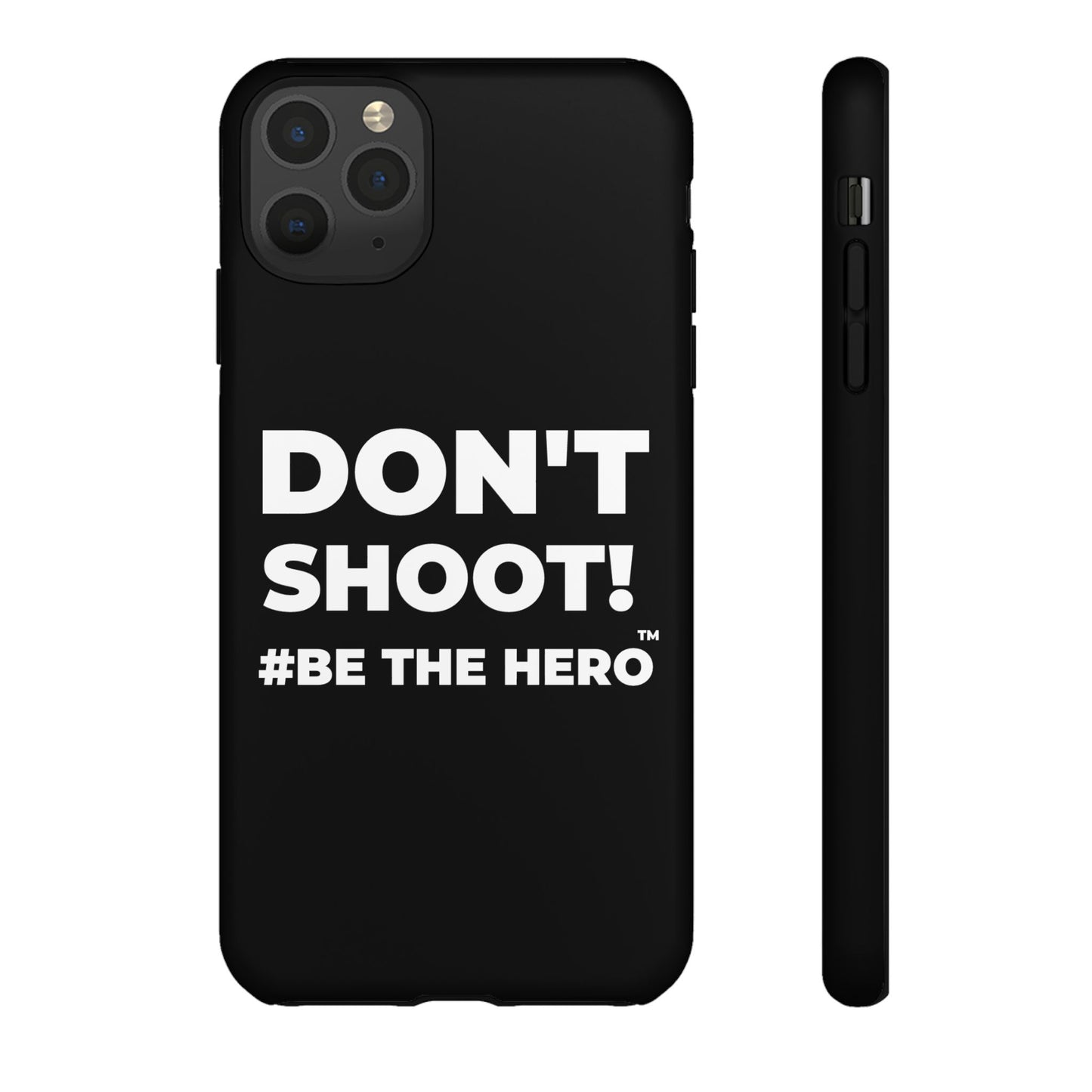 DON'T SHOOT! #BE THE HERO™ PHONE CASE WORLDWIDE