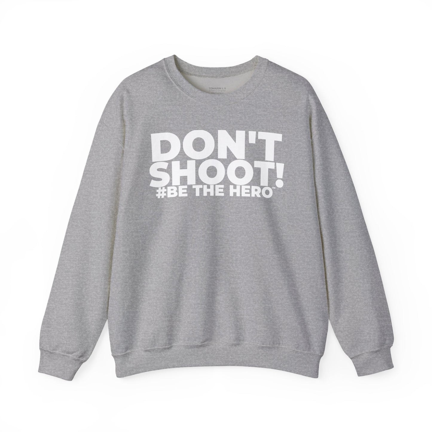 DON'T SHOOT! #BE THE HERO™ CREWNECK SWEATSHIRT WORLDWIDE