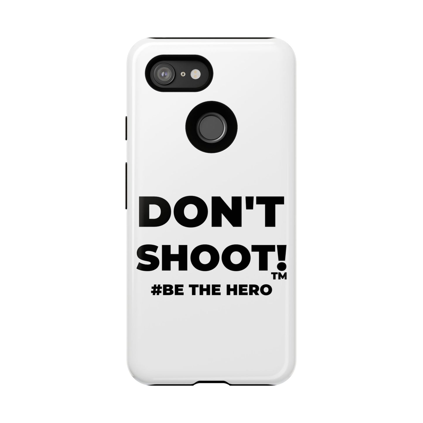 DON'T SHOOT! #BE THE HERO™ PHONE CASE WORLDWIDE