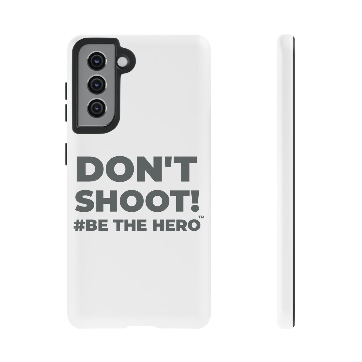 DON'T SHOOT! #BE THE HERO™ PHONE CASE WORLDWIDE