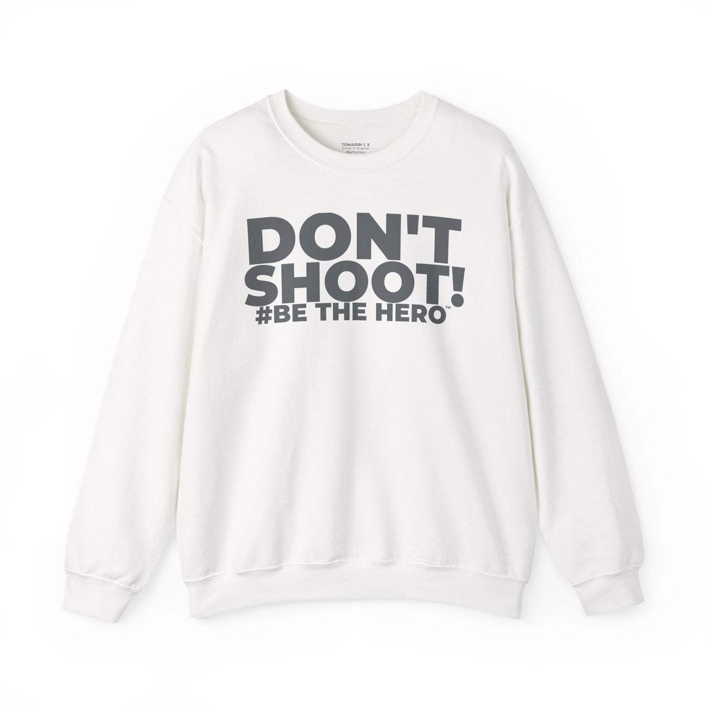 DON'T SHOOT! #BE THE HERO™ CREWNECK SWEATSHIRT WORLDWIDE