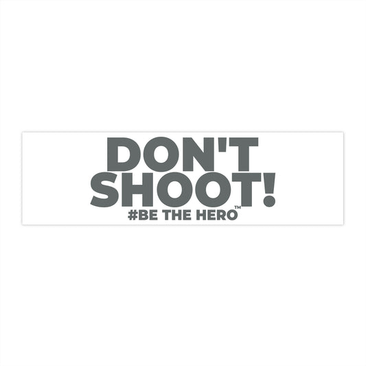 DON'T SHOOT! #BE THE HERO™ WINDOW STICKER WORLDWIDE