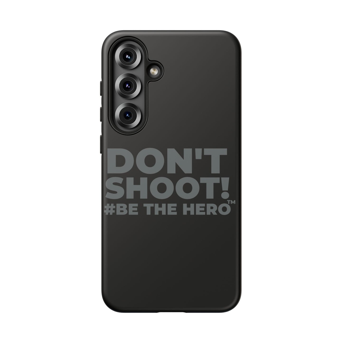 DON'T SHOOT! #BE THE HERO™ PHONE CASE WORLDWIDE