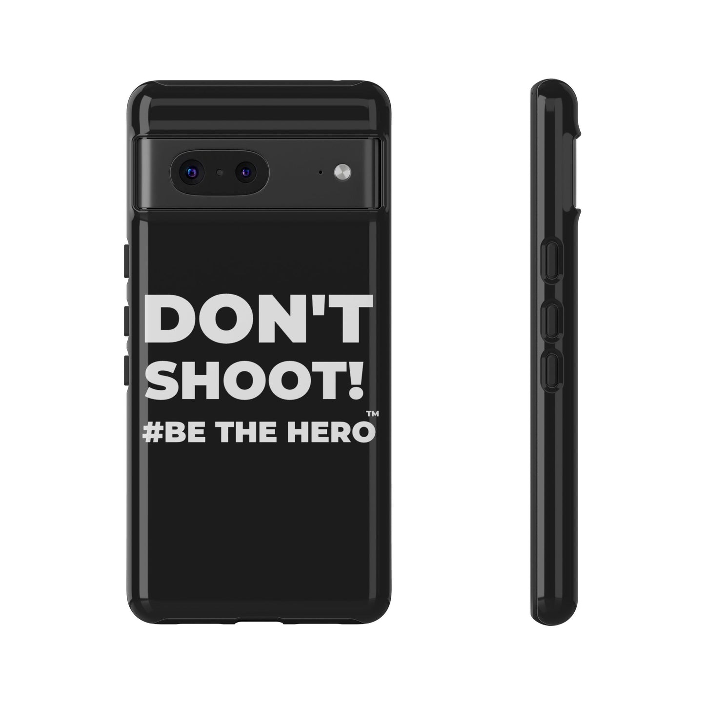 DON'T SHOOT! #BE THE HERO™ PHONE CASE WORLDWIDE