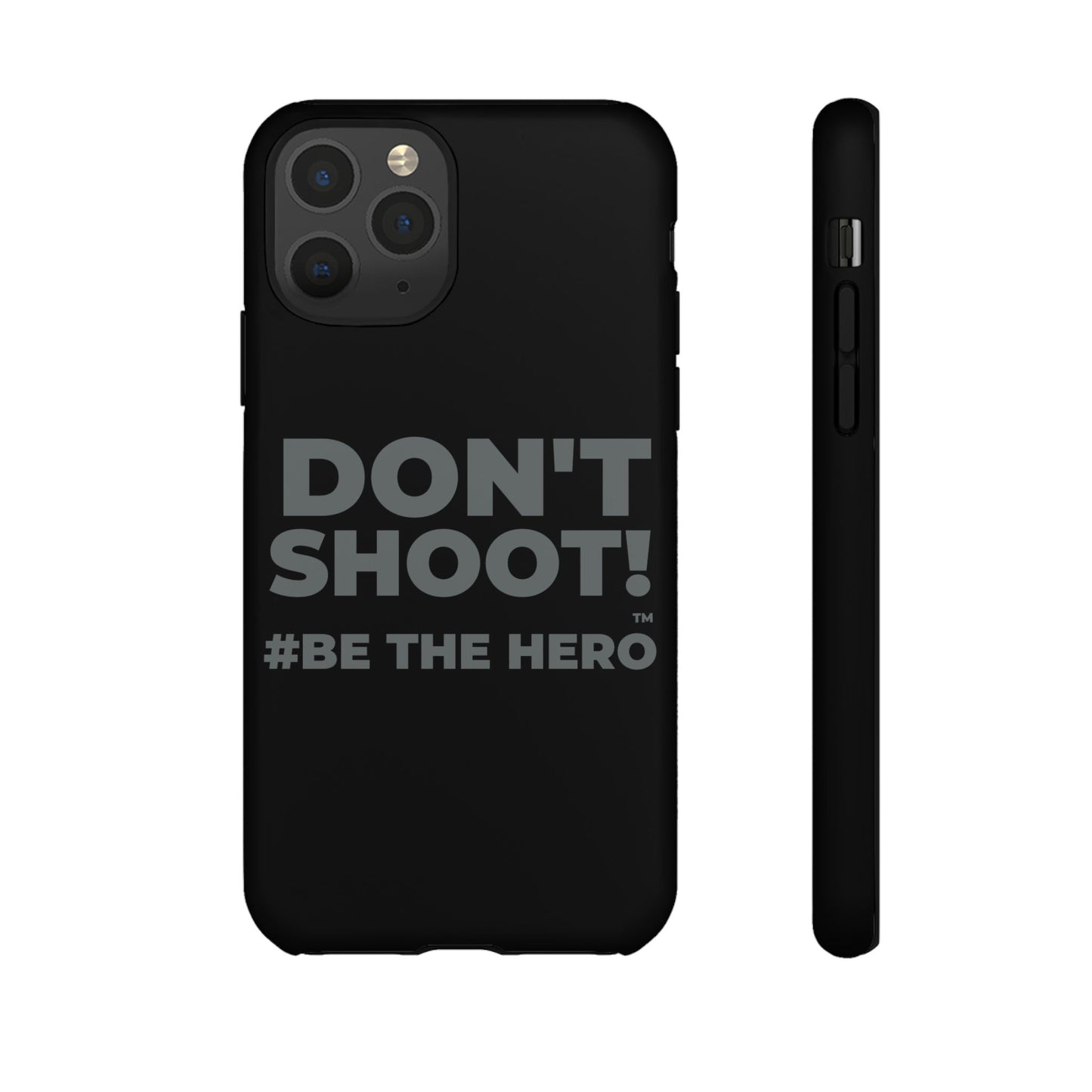 DON'T SHOOT! #BE THE HERO™ PHONE CASE WORLDWIDE