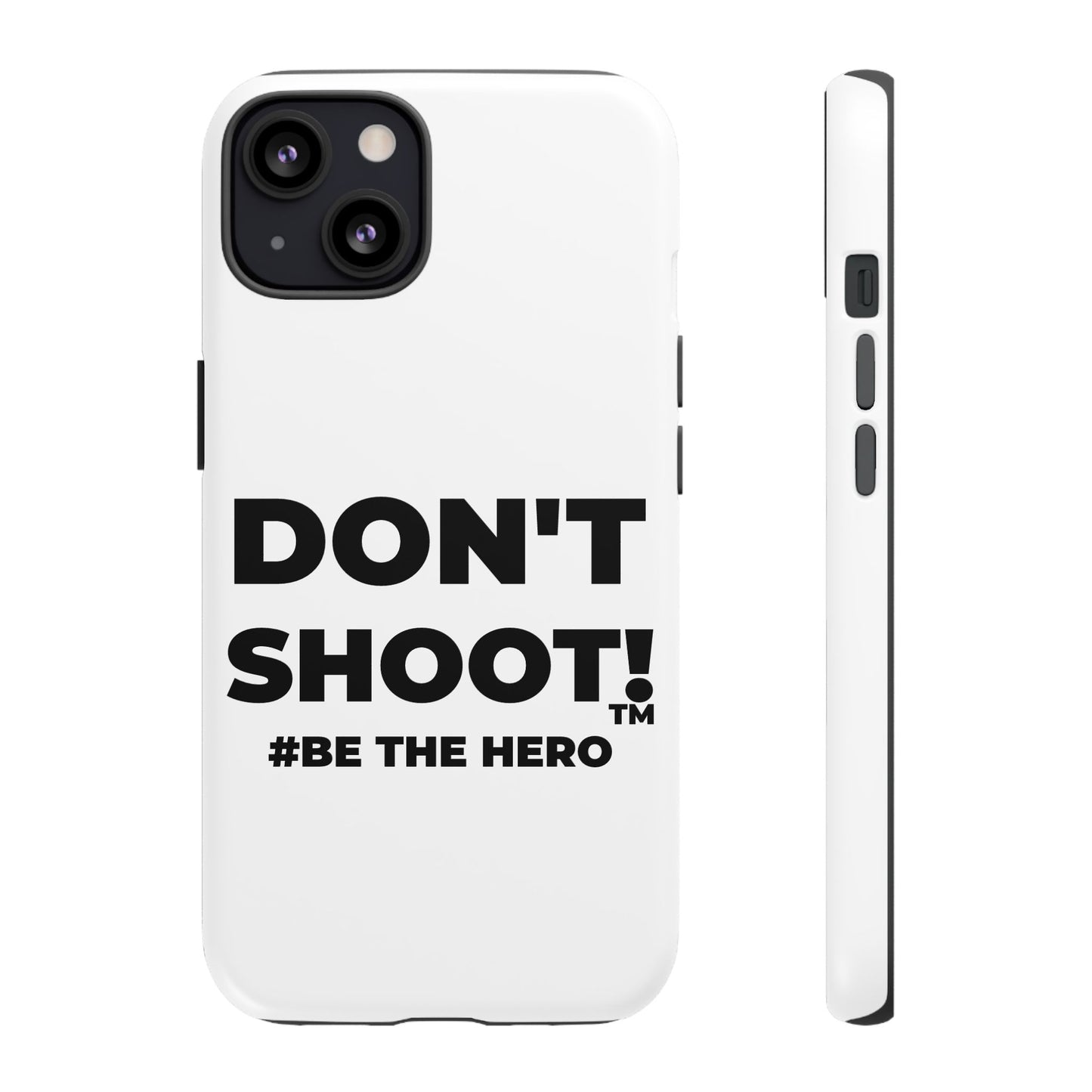 DON'T SHOOT! #BE THE HERO™ PHONE CASE WORLDWIDE