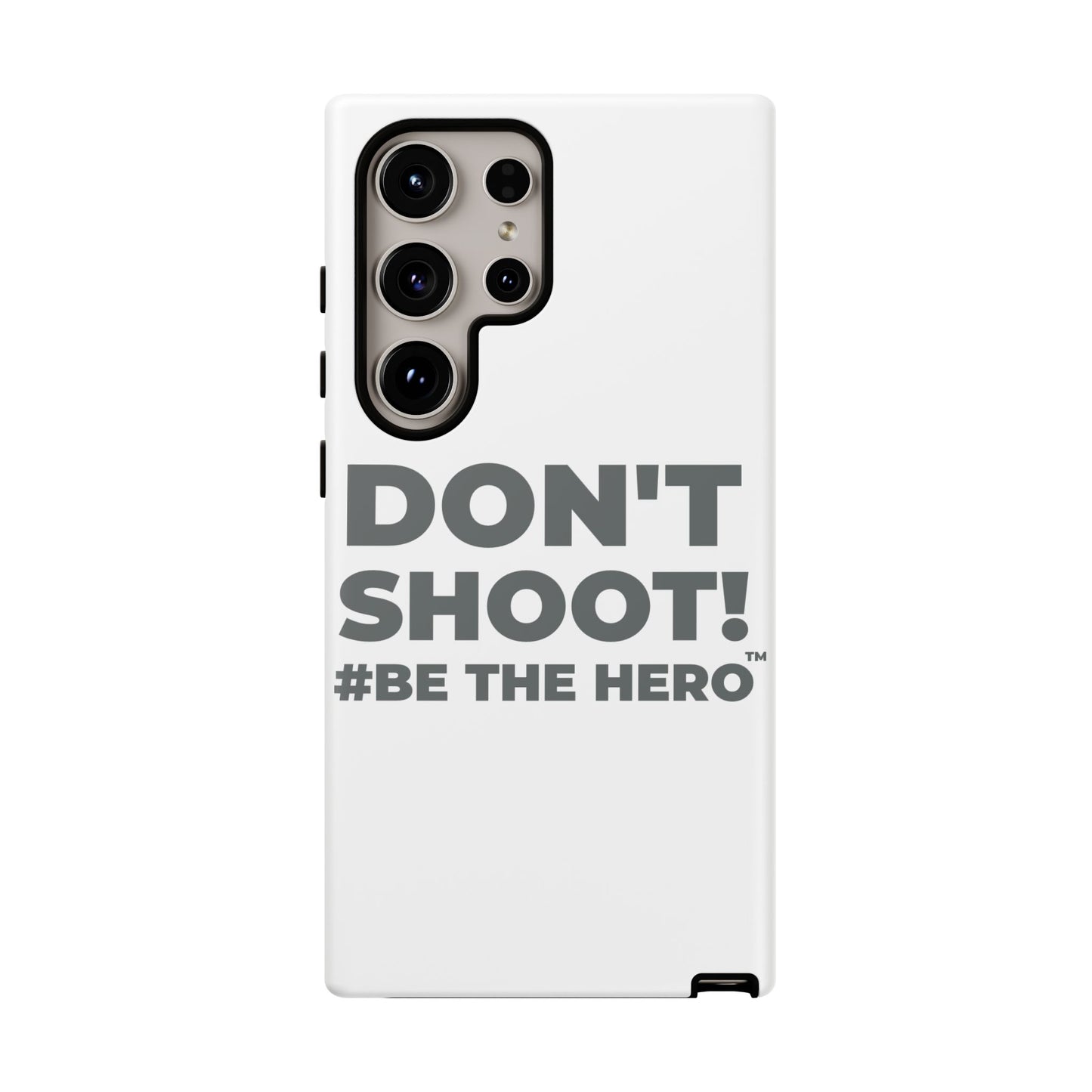 DON'T SHOOT! #BE THE HERO™ PHONE CASE WORLDWIDE