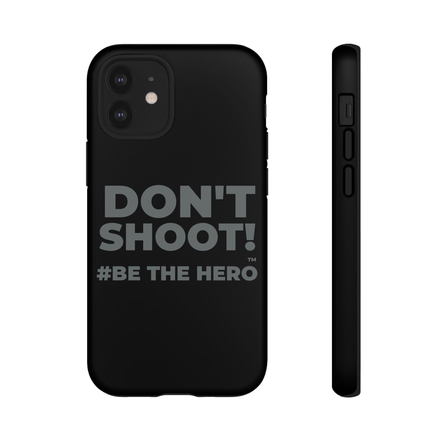 DON'T SHOOT! #BE THE HERO™ PHONE CASE WORLDWIDE