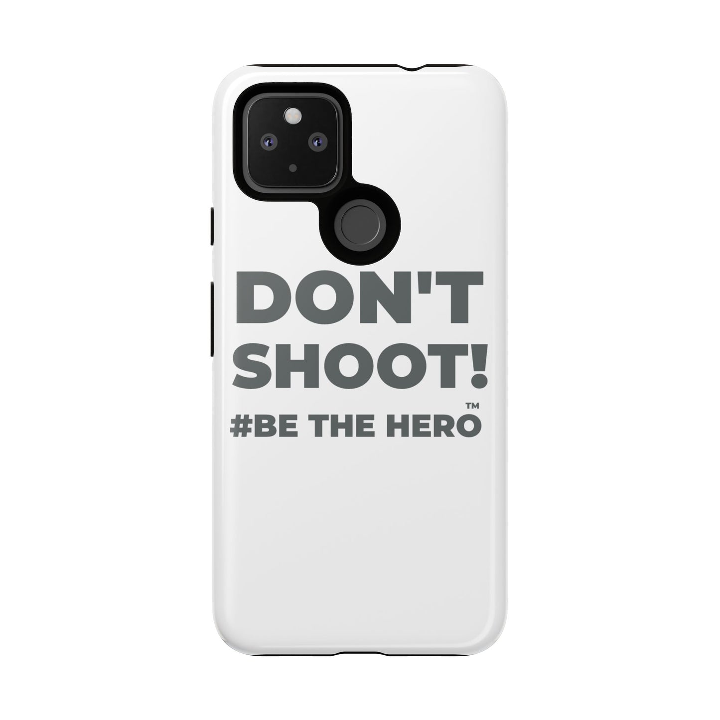 DON'T SHOOT! #BE THE HERO™ PHONE CASE WORLDWIDE
