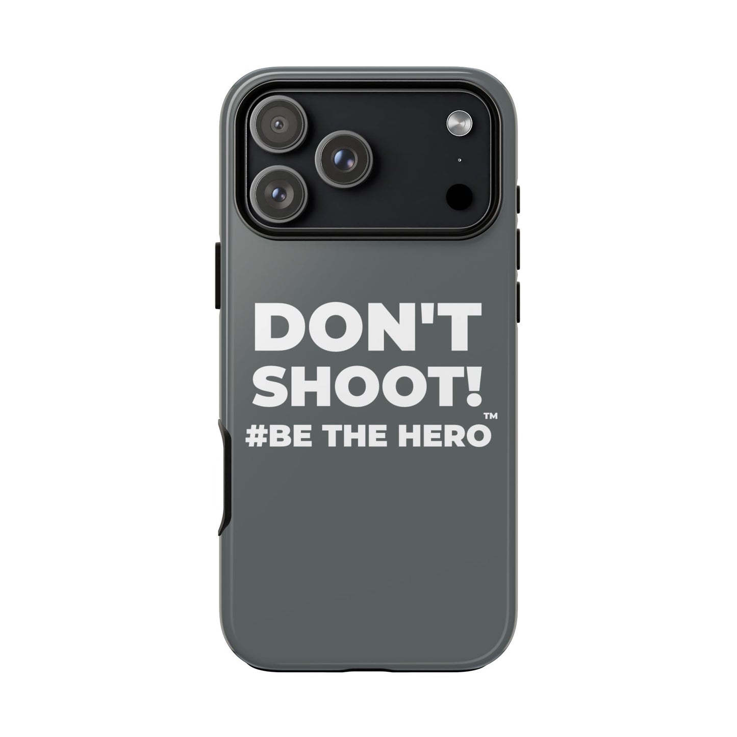 DON'T SHOOT! #BE THE HERO™ PHONE CASE WORLDWIDE