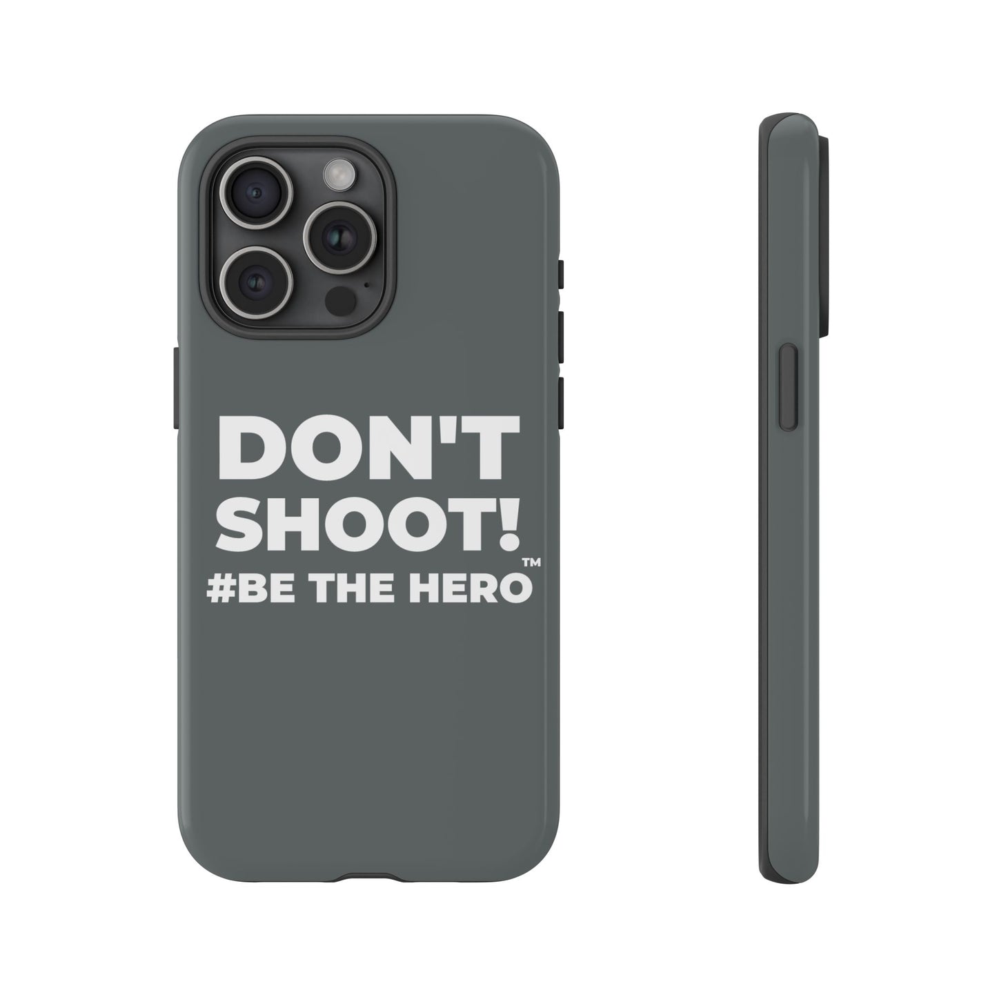 DON'T SHOOT! #BE THE HERO™ PHONE CASE WORLDWIDE