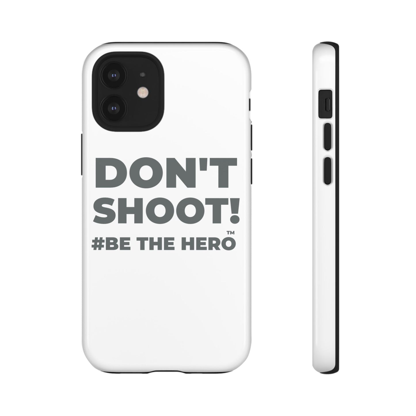 DON'T SHOOT! #BE THE HERO™ PHONE CASE WORLDWIDE