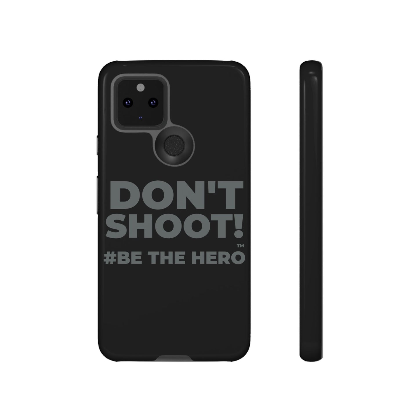 DON'T SHOOT! #BE THE HERO™ PHONE CASE WORLDWIDE