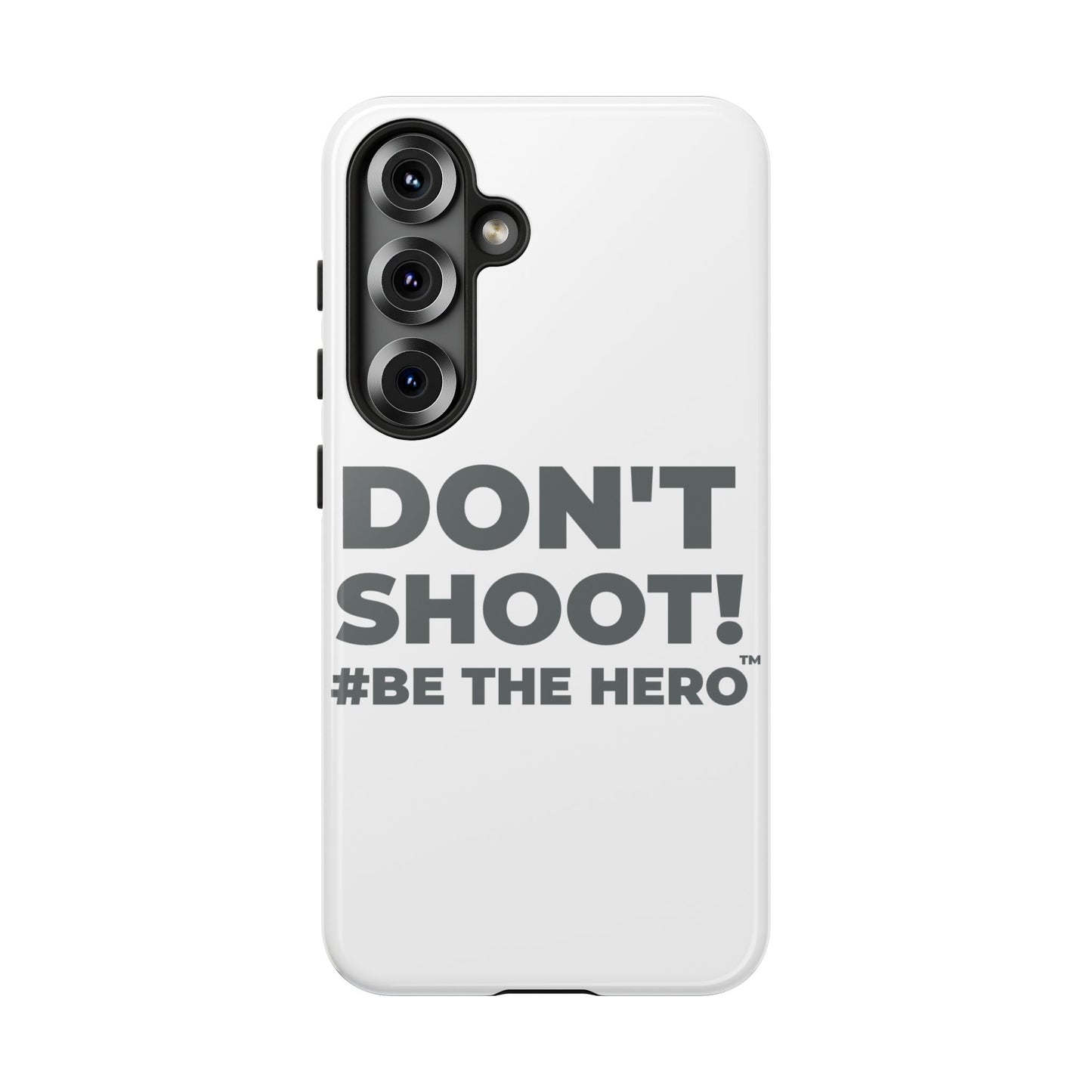 DON'T SHOOT! #BE THE HERO™ PHONE CASE WORLDWIDE