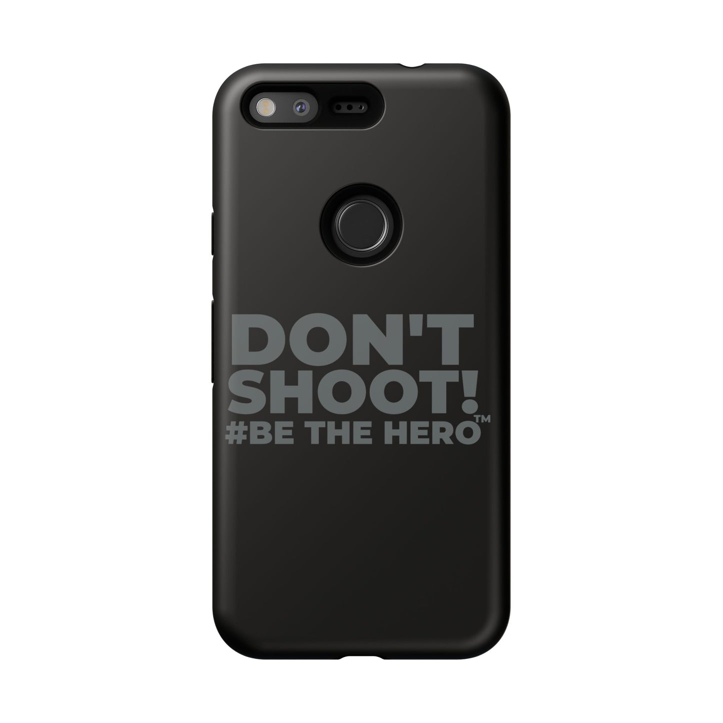 DON'T SHOOT! #BE THE HERO™ PHONE CASE WORLDWIDE