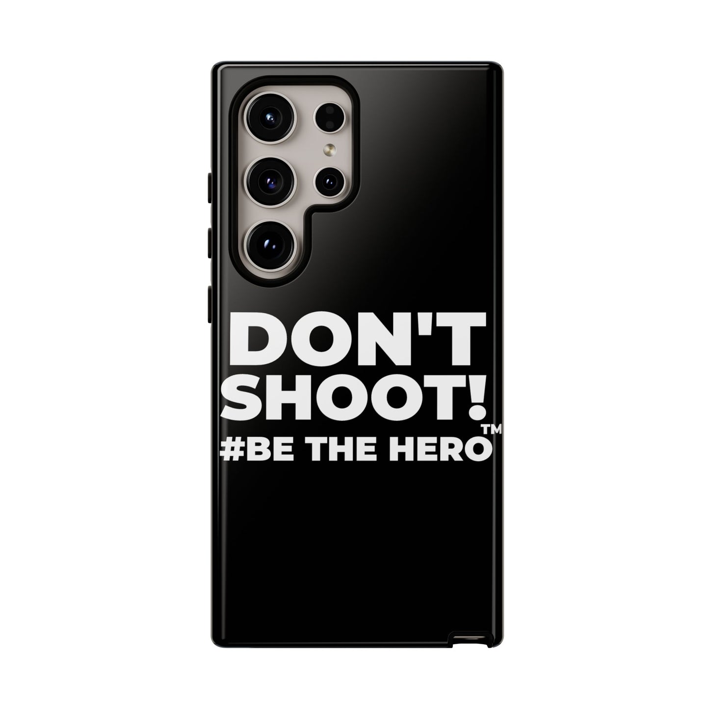 DON'T SHOOT! #BE THE HERO™ PHONE CASE WORLDWIDE