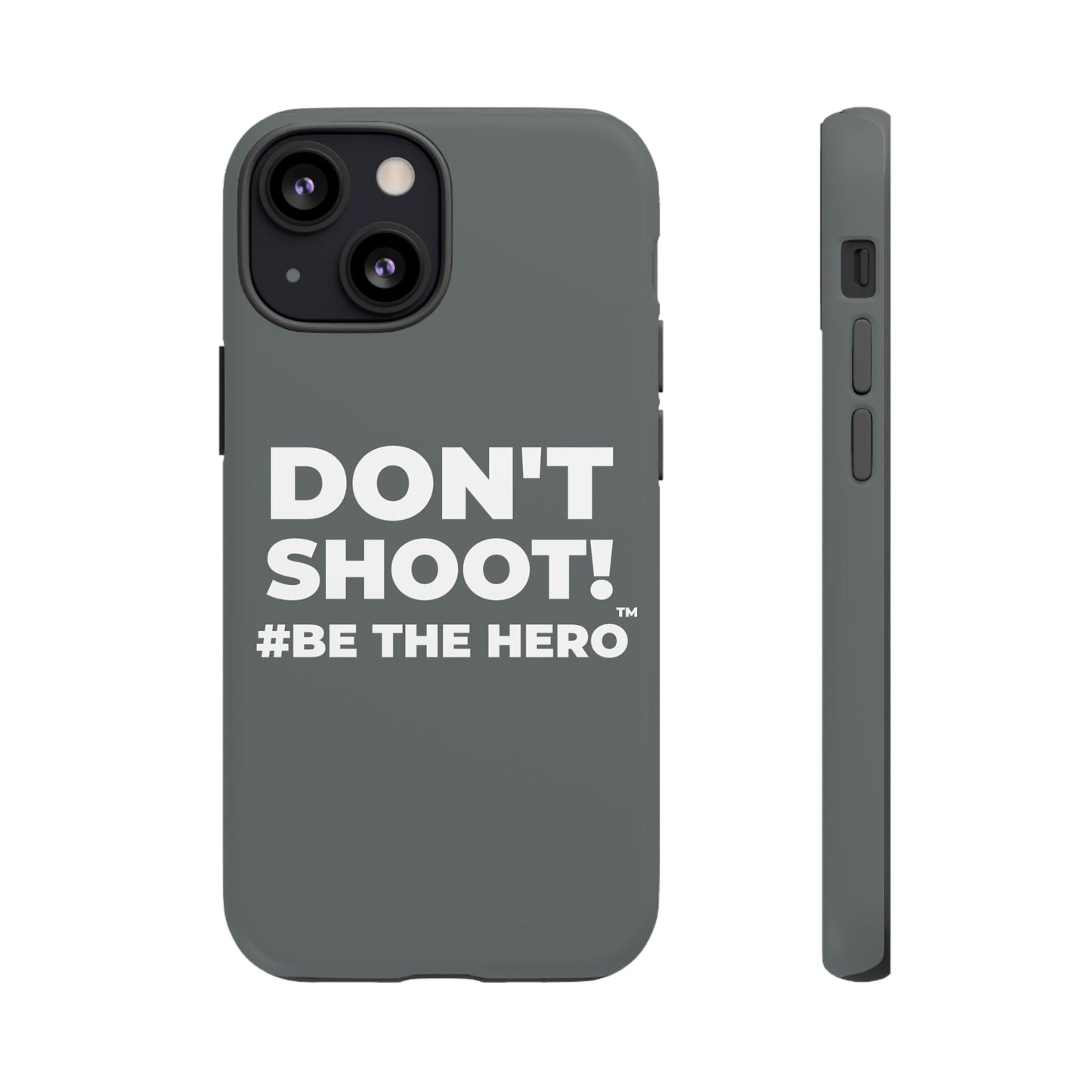DON'T SHOOT! #BE THE HERO™ PHONE CASE WORLDWIDE