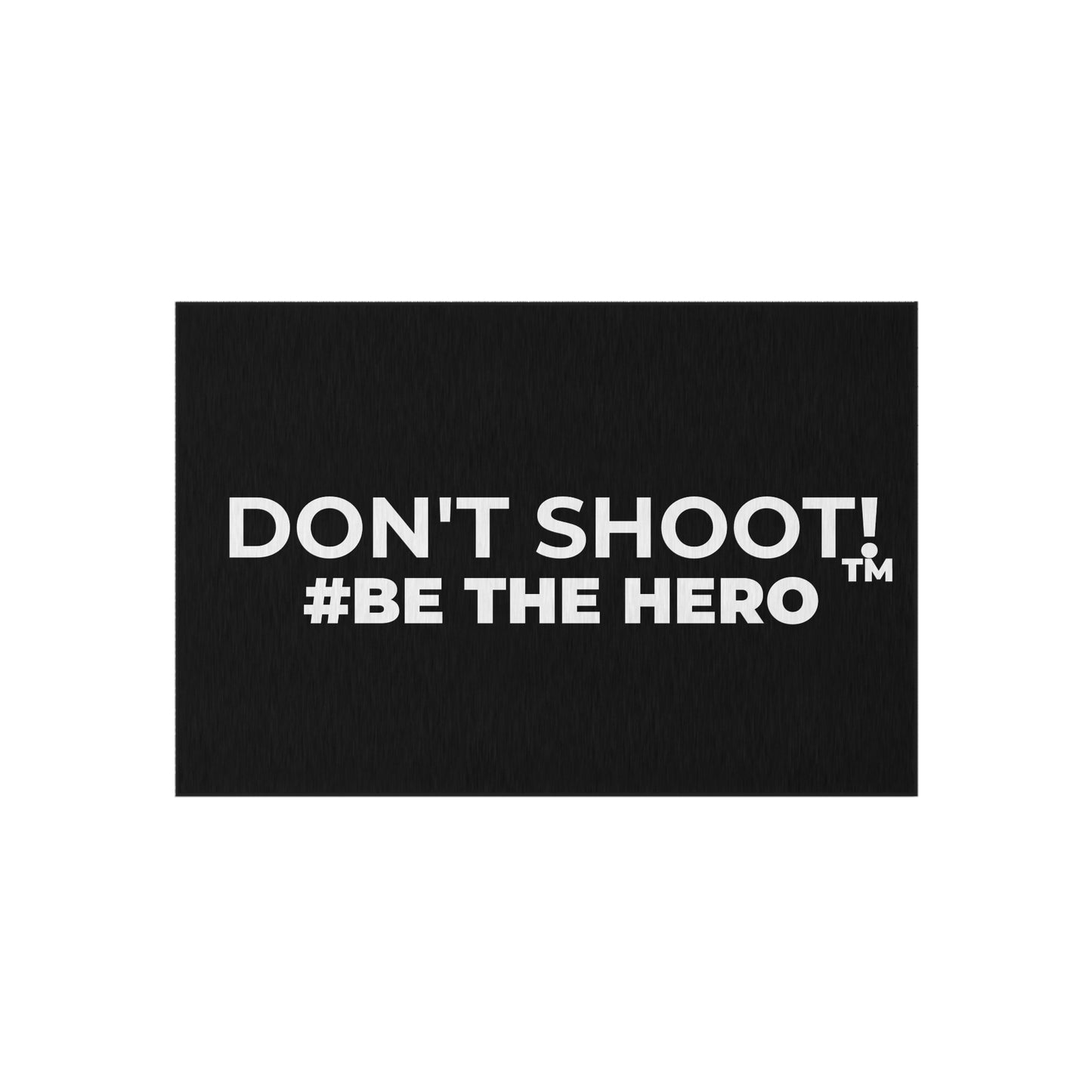 DON'T SHOOT! #BE THE HERO™ OUTDOOR RUG WORLDWIDE SHIPPING