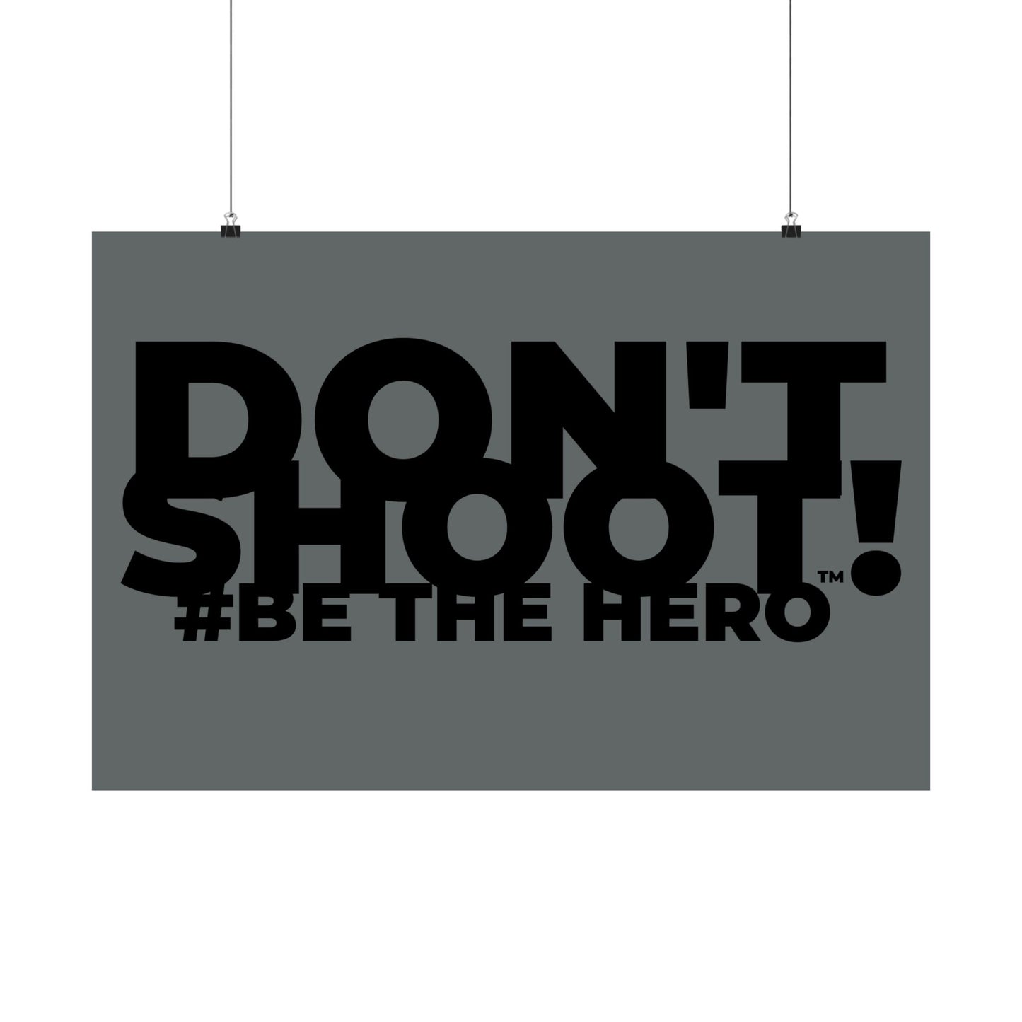 DON'T SHOOT! #BE THE HERO™ SATIN POSTER WORLDWIDE
