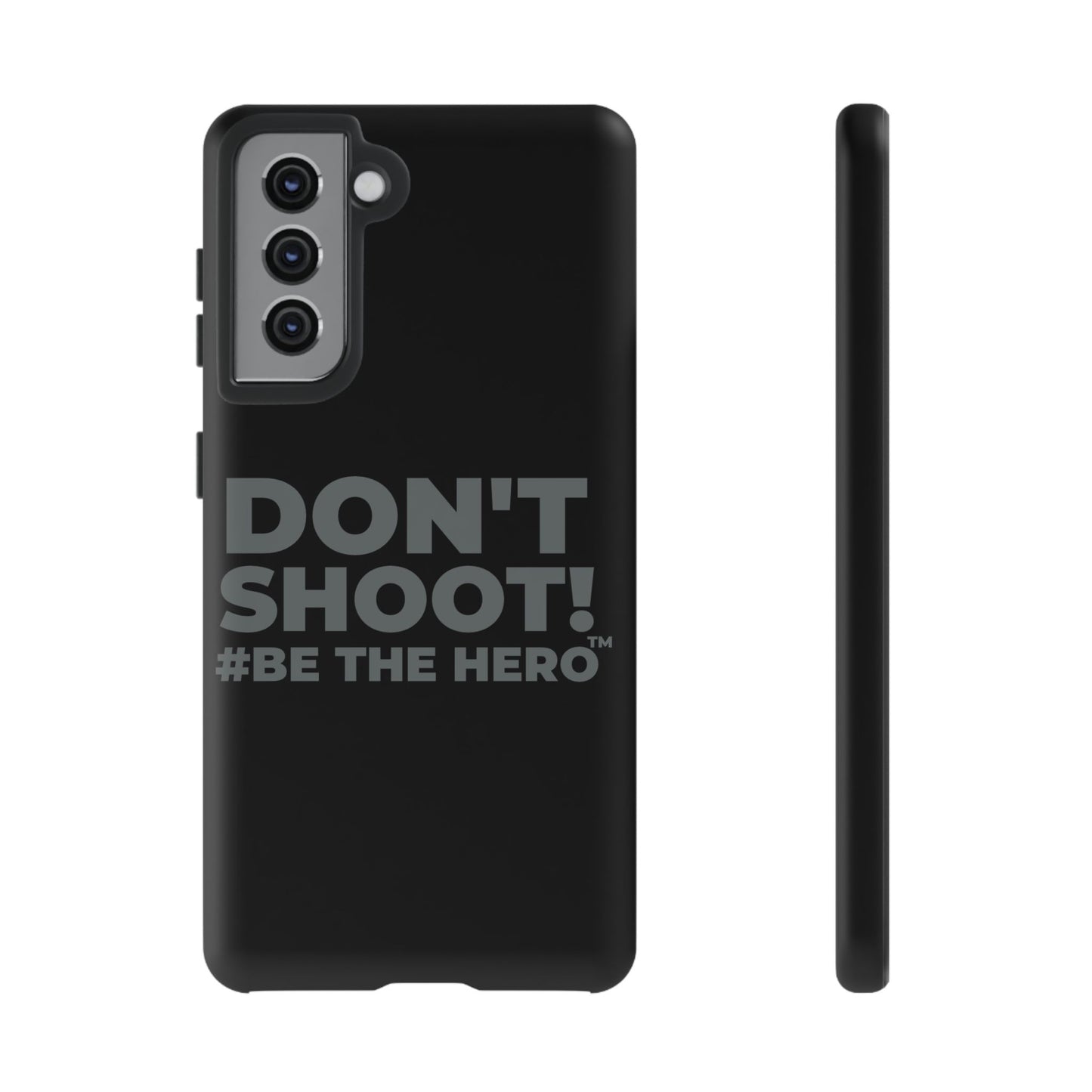 DON'T SHOOT! #BE THE HERO™ PHONE CASE WORLDWIDE