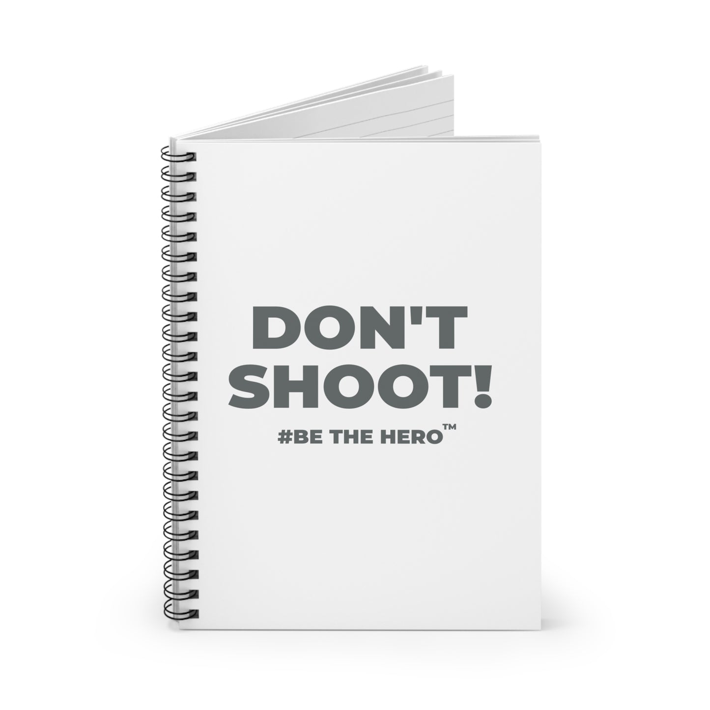 DON'T SHOOT! #BE THE HERO™ SPIRAL NOTEBOOK WORLDWIDE