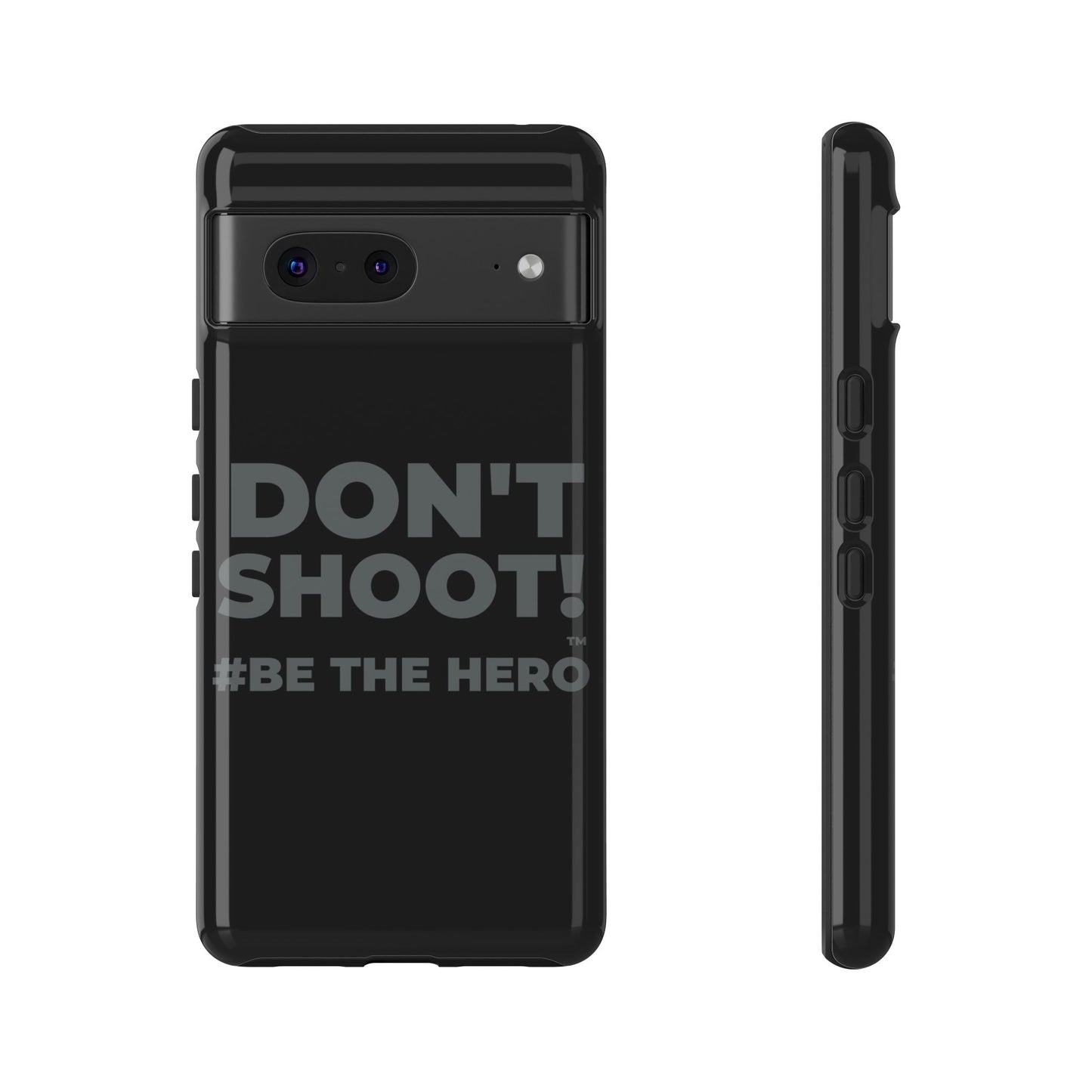 DON'T SHOOT! #BE THE HERO™ PHONE CASE WORLDWIDE