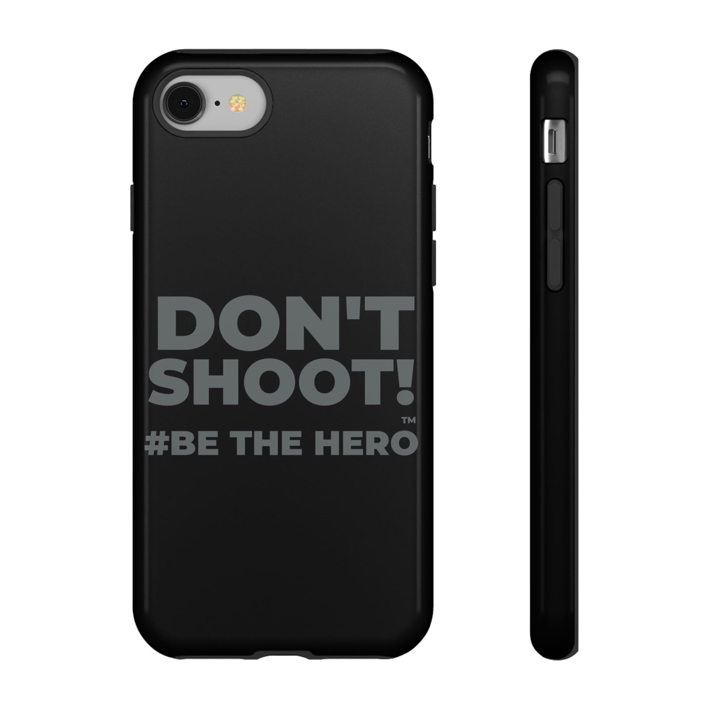 DON'T SHOOT! #BE THE HERO™ PHONE CASE WORLDWIDE