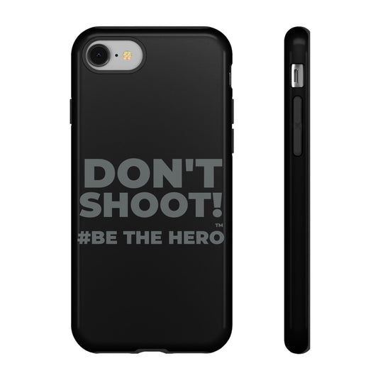 DON'T SHOOT! #BE THE HERO™ PHONE CASE WORLDWIDE