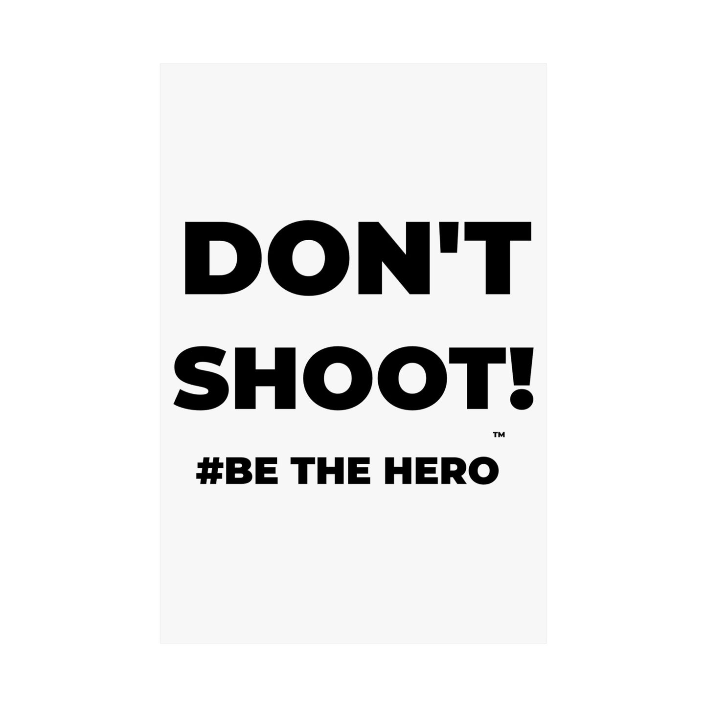 DON'T SHOOT! #BE THE HERO™ SATIN POSTER WORLDWIDE