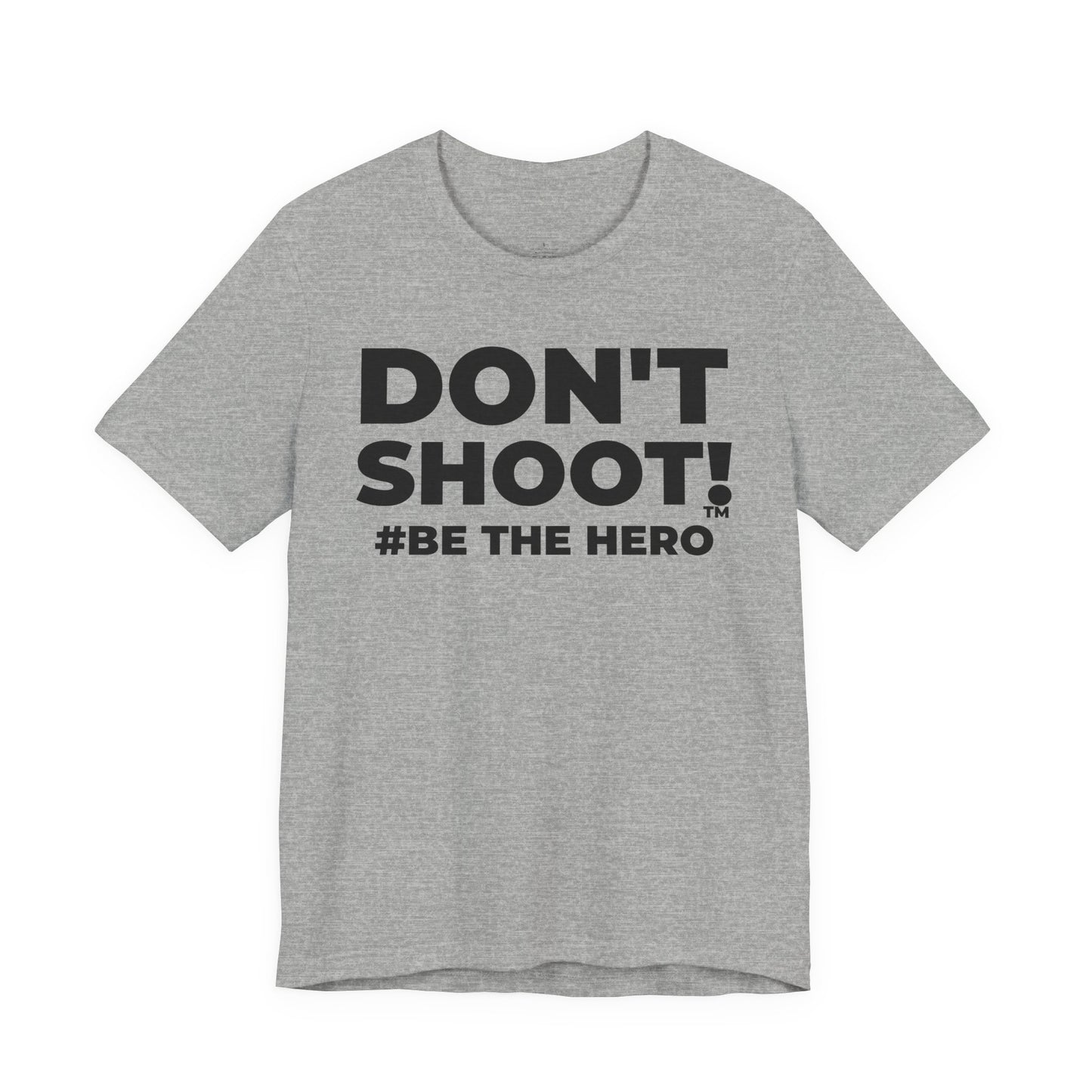DON'T SHOOT! #BE THE HERO™ UNISEX TEE WORLDWIDE SHIPPING