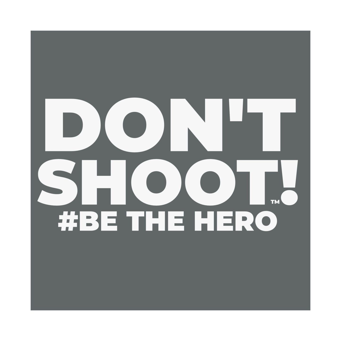 DON'T SHOOT! #BE THE HERO™ SATIN POSTER WORLDWIDE