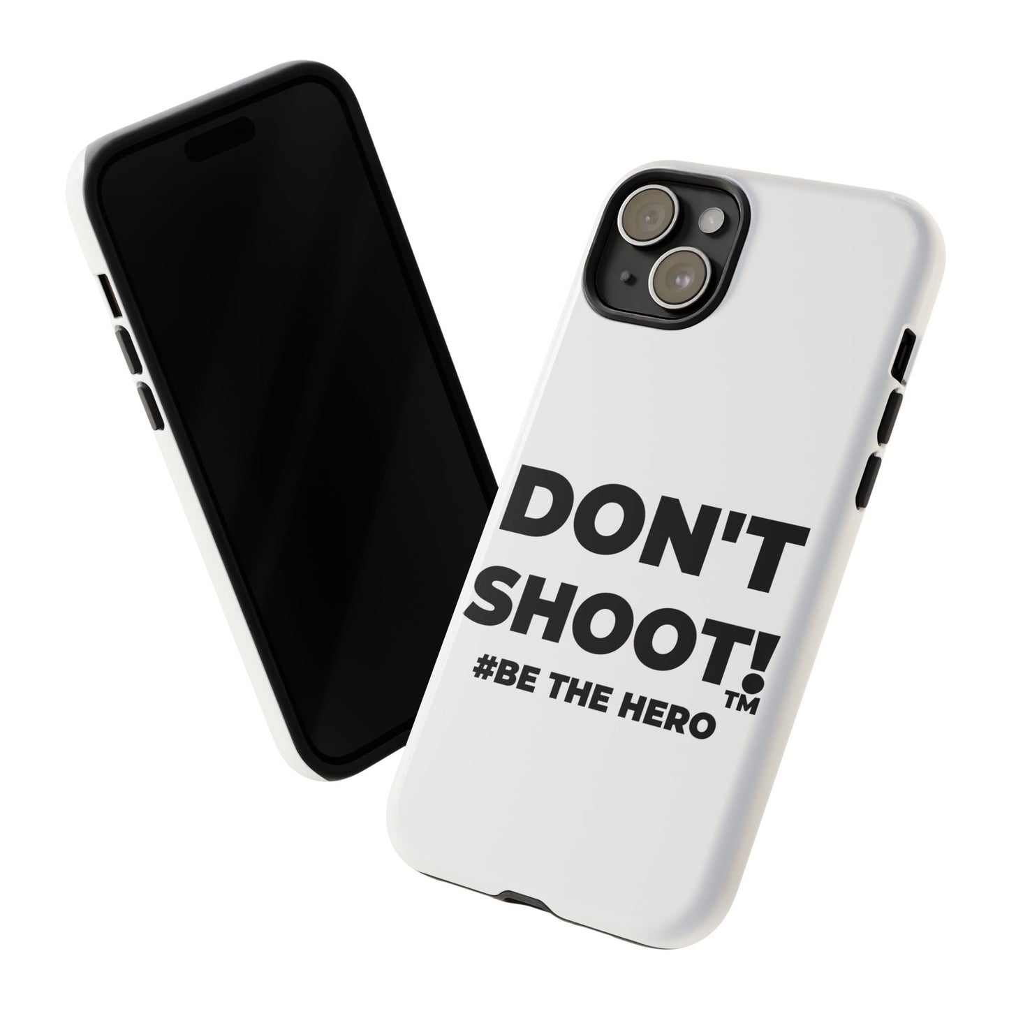 DON'T SHOOT! #BE THE HERO™ PHONE CASE WORLDWIDE