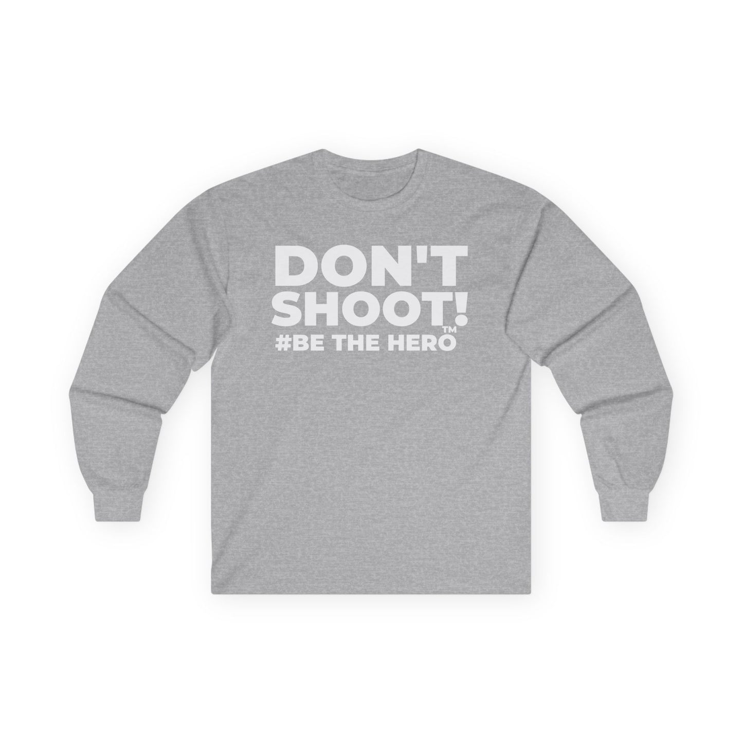 DON'T SHOOT! #BE THE HERO™ LONG SLEEVE TEE WORLDWIDE