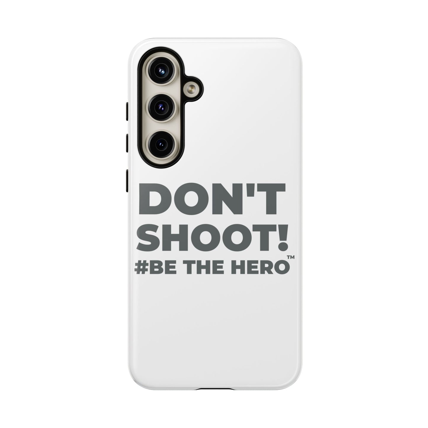 DON'T SHOOT! #BE THE HERO™ PHONE CASE WORLDWIDE