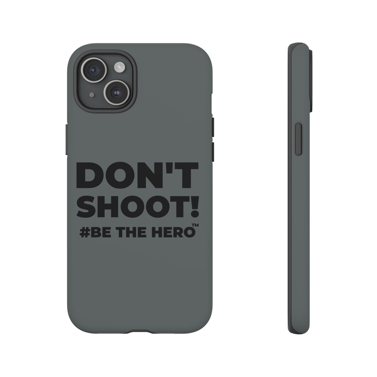 DON'T SHOOT! #BE THE HERO™ PHONE CASE WORLDWIDE