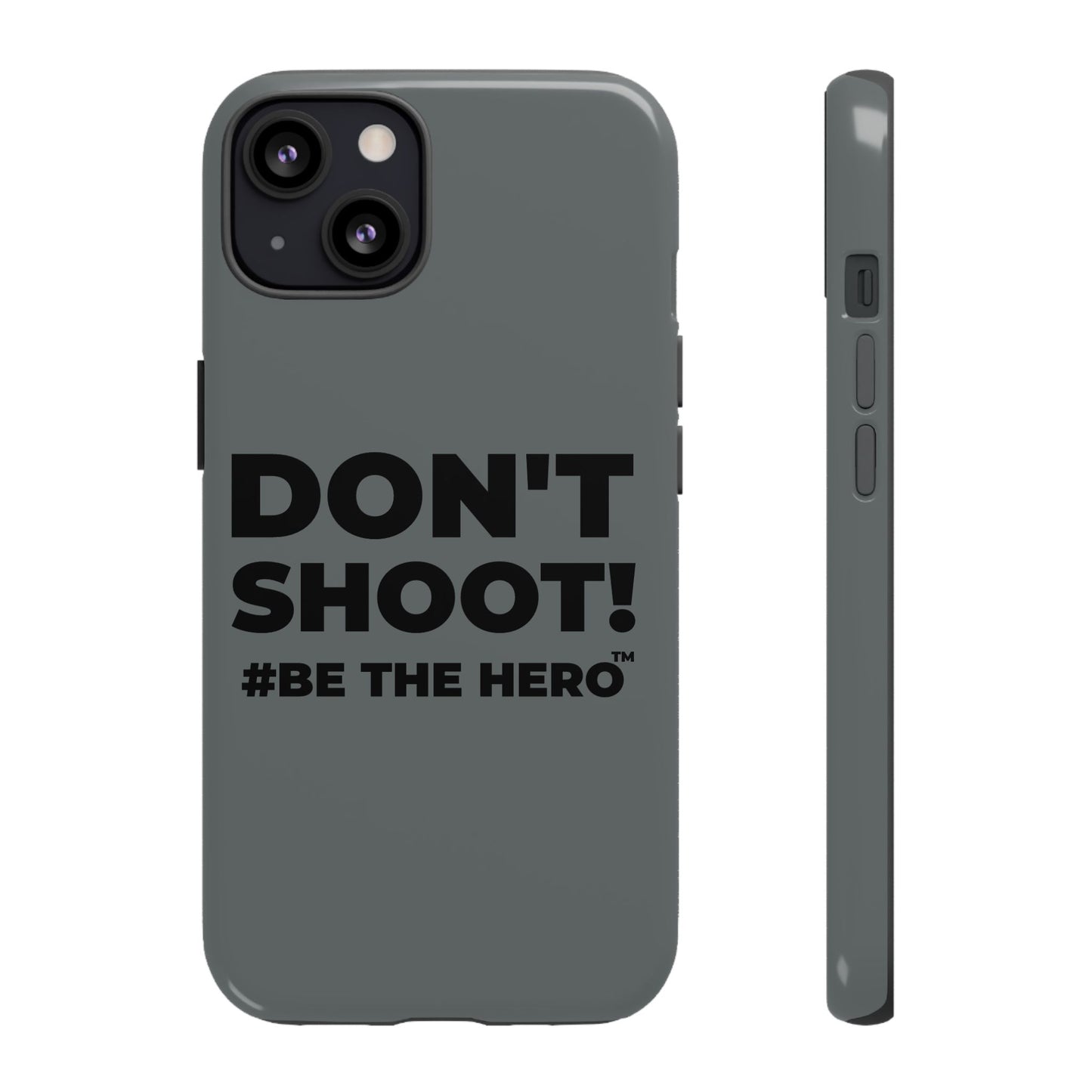 DON'T SHOOT! #BE THE HERO™ PHONE CASE WORLDWIDE
