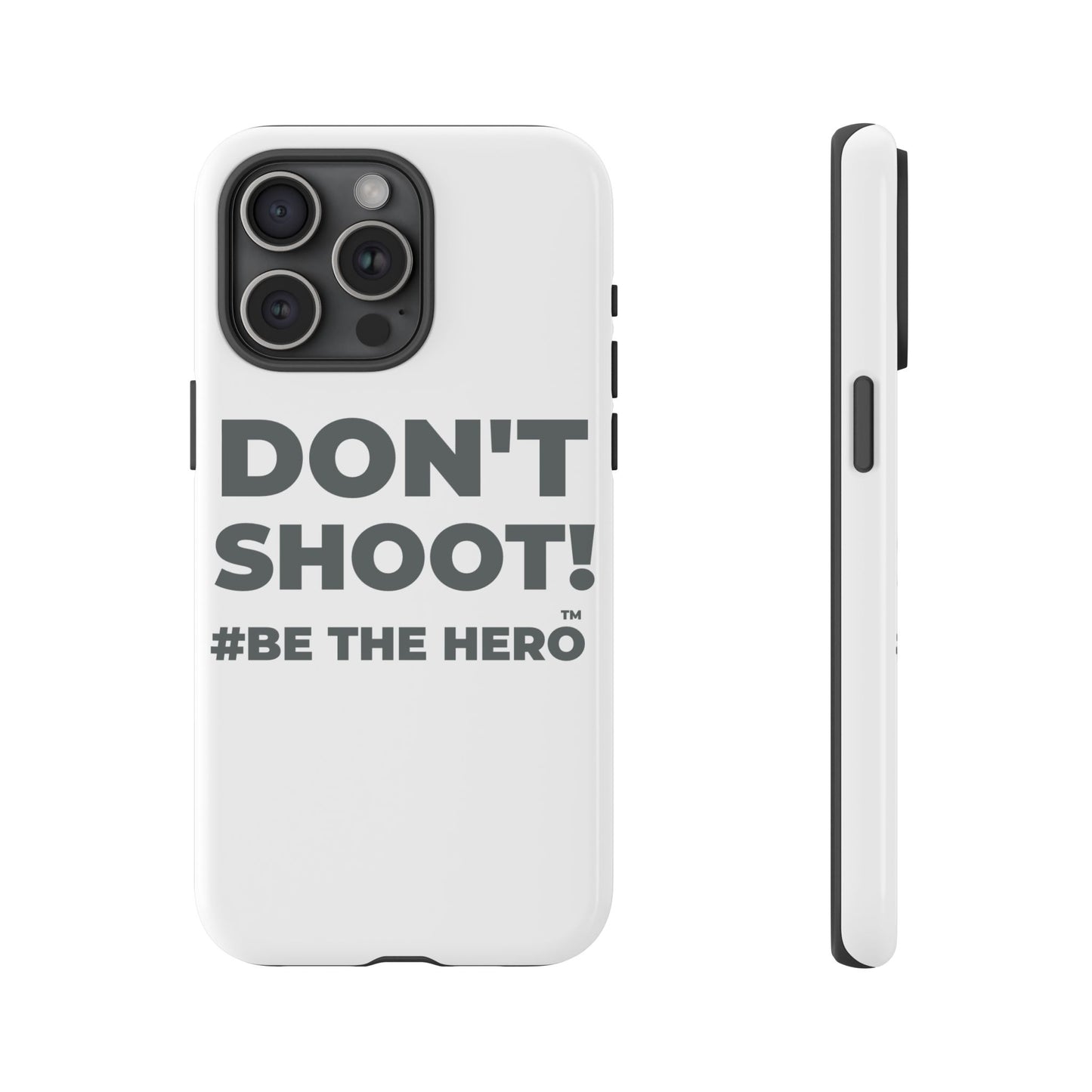 DON'T SHOOT! #BE THE HERO™ PHONE CASE WORLDWIDE