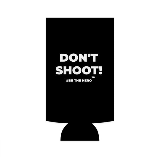 DON'T SHOOT! #BE THE HERO™ SLIM COOLER WORLDWIDE SHIPPING