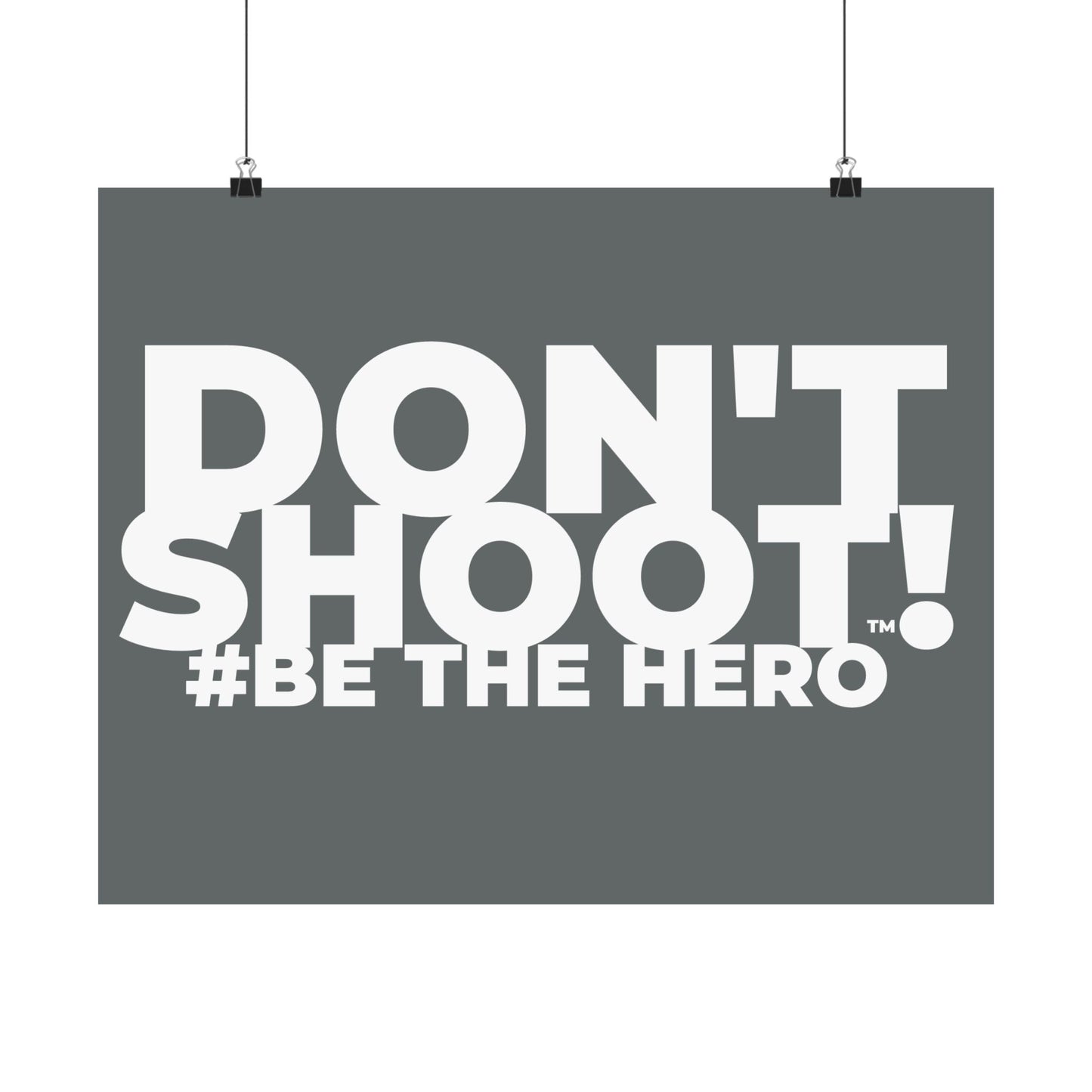 DON'T SHOOT! #BE THE HERO™ SATIN POSTER WORLDWIDE