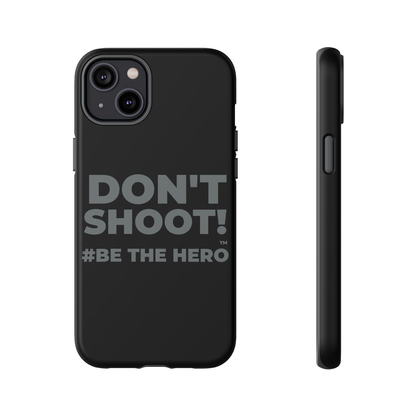 DON'T SHOOT! #BE THE HERO™ PHONE CASE WORLDWIDE