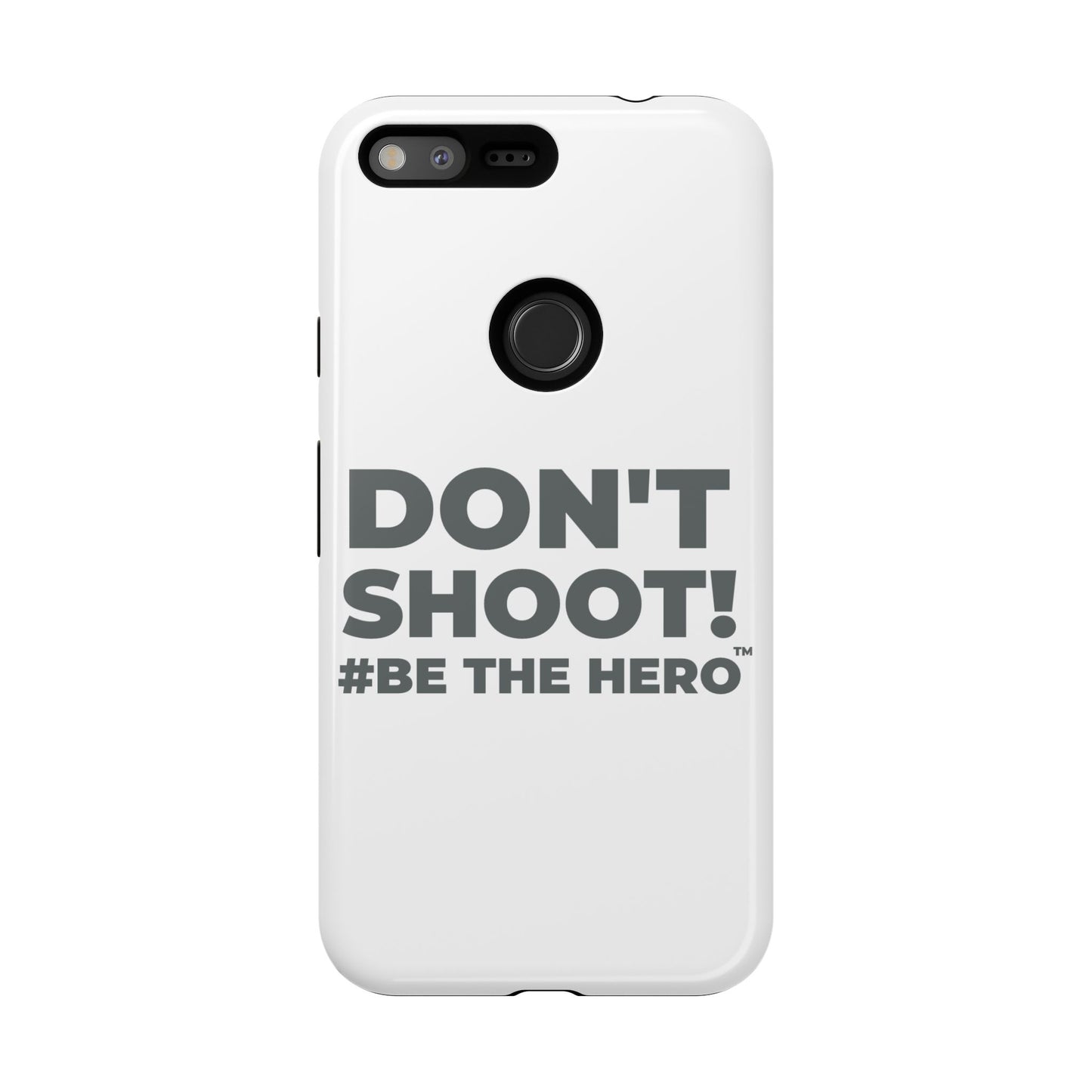 DON'T SHOOT! #BE THE HERO™ PHONE CASE WORLDWIDE