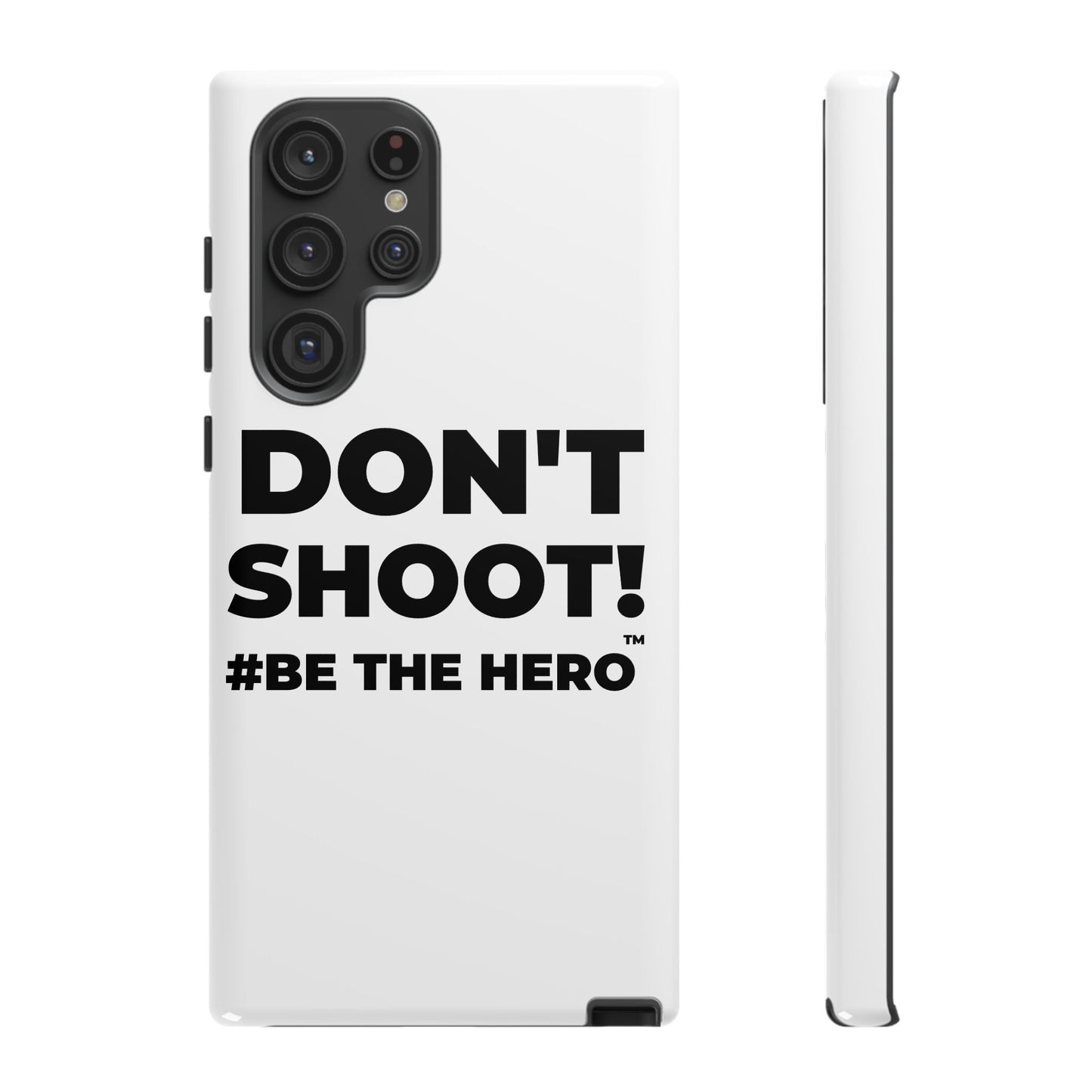 DON'T SHOOT! #BE THE HERO™ PHONE CASE WORLDWIDE